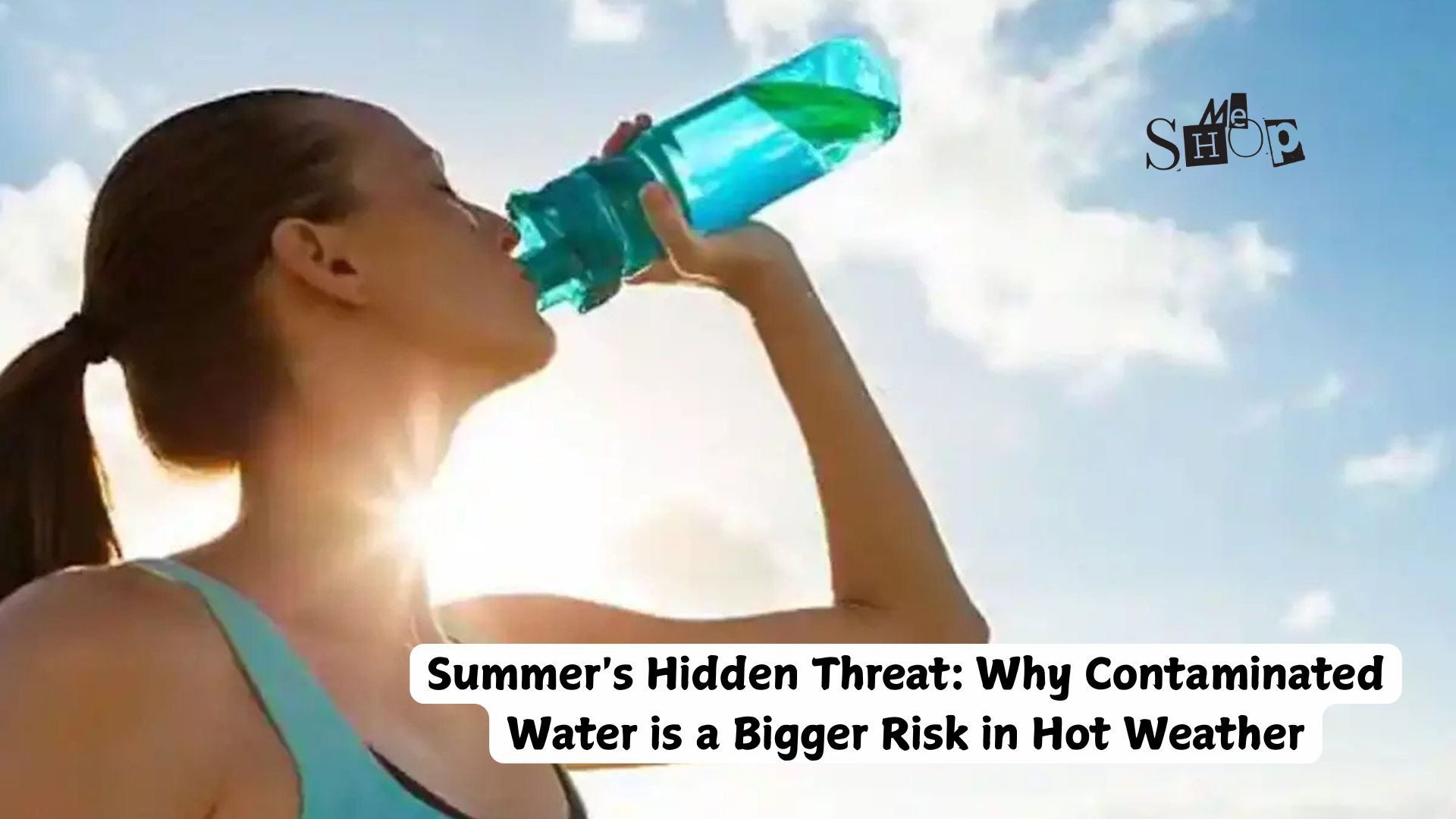 SUMMER'S HIDDEN THREAT: WHY CONTAMINATED WATER IS A BIGGER RISK IN HOT WEATHER
